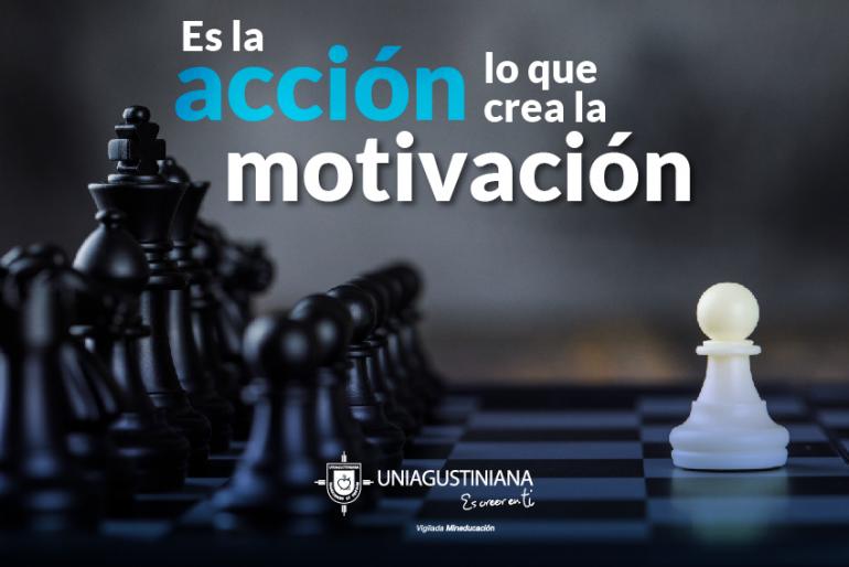 Es la acción lo que crea la motivación