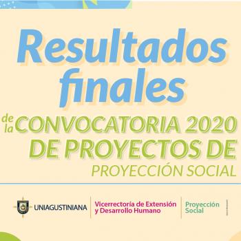 Resultados finales de la convocatoria de Proyectos de Proyección Social 2020 - UNIAGUSTINIANA